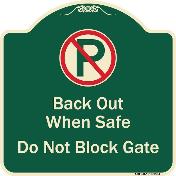 Designer Series-Back Out When Safe Do Not Block Gate With No Parking Symbol, 18" x 18", G-1818-9994